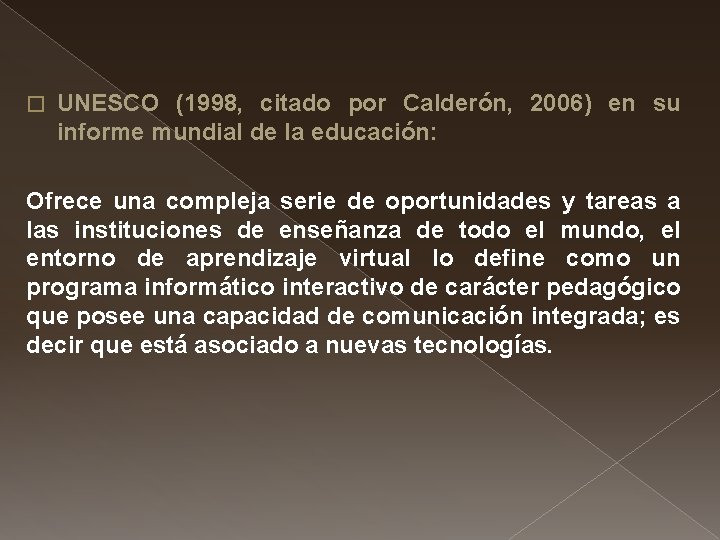 � UNESCO (1998, citado por Calderón, 2006) en su informe mundial de la educación: