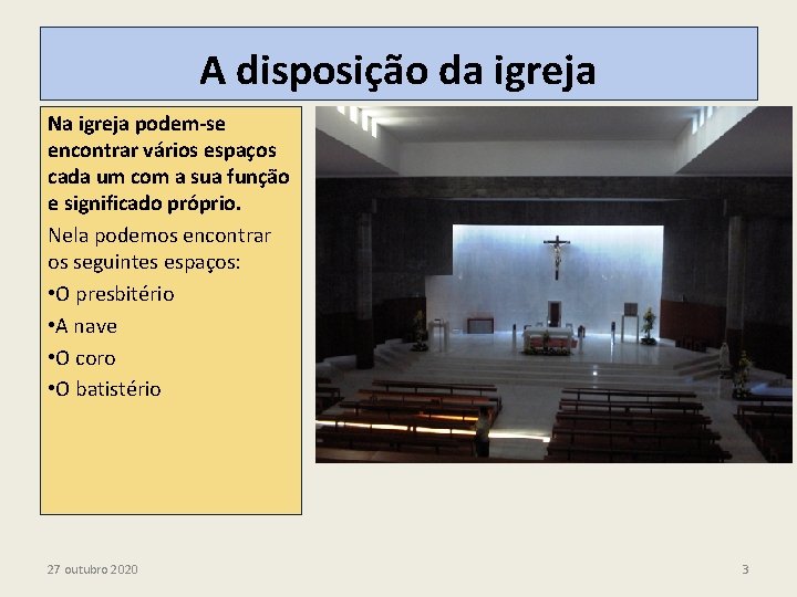 A disposição da igreja Na igreja podem-se encontrar vários espaços cada um com a