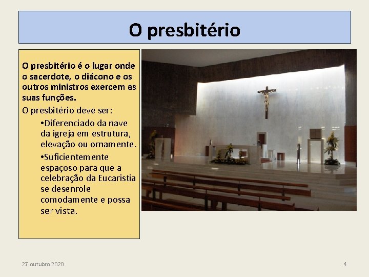 O presbitério é o lugar onde o sacerdote, o diácono e os outros ministros