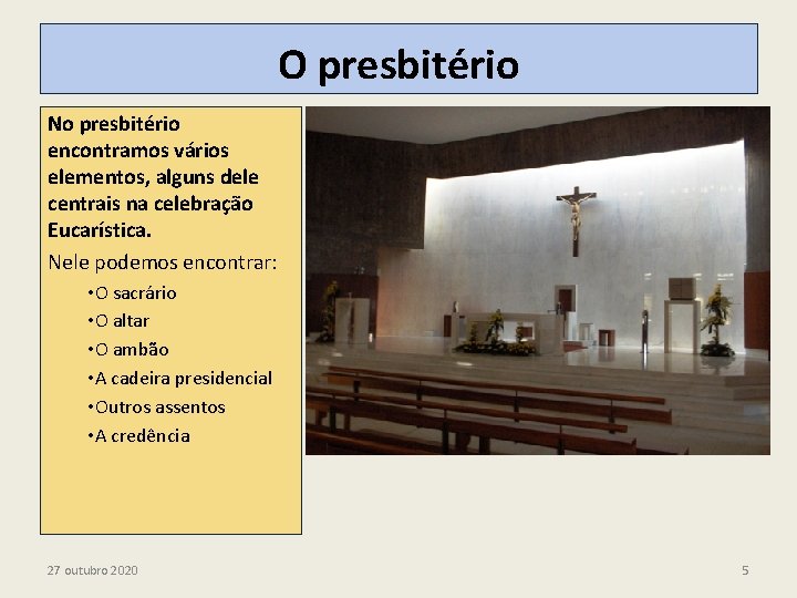 O presbitério No presbitério encontramos vários elementos, alguns dele centrais na celebração Eucarística. Nele