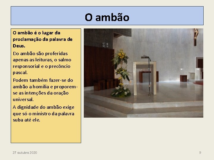 O ambão é o lugar da proclamação da palavra de Deus. Do ambão são