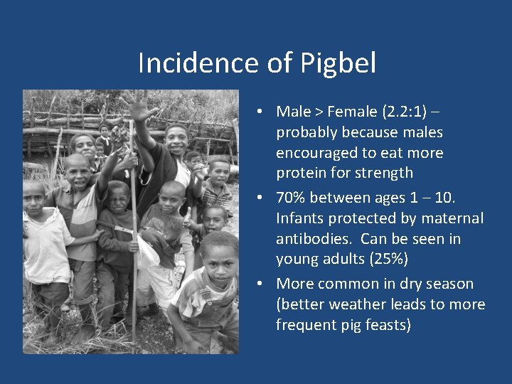 Incidence of Pigbel • Male > Female (2. 2: 1) – probably because males