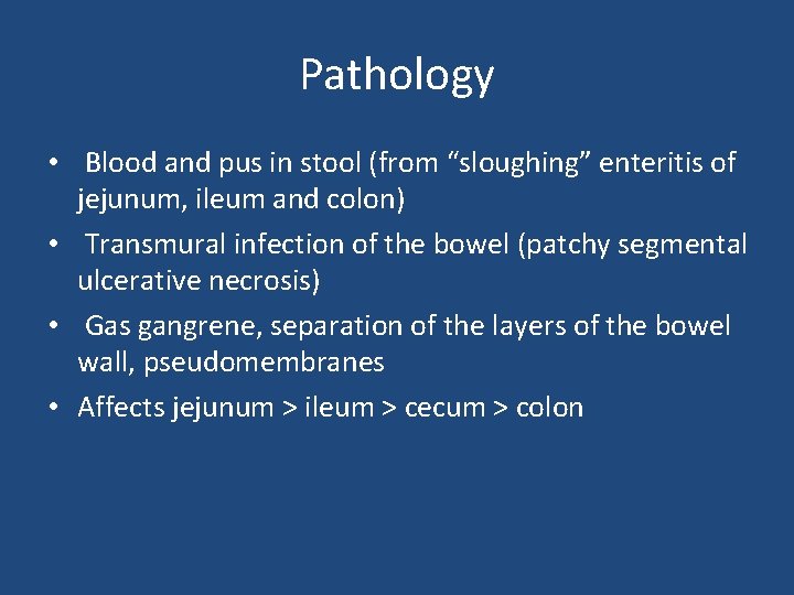 Pathology • Blood and pus in stool (from “sloughing” enteritis of jejunum, ileum and