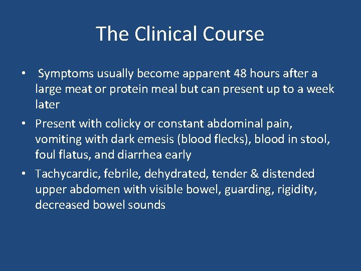 The Clinical Course • Symptoms usually become apparent 48 hours after a large meat