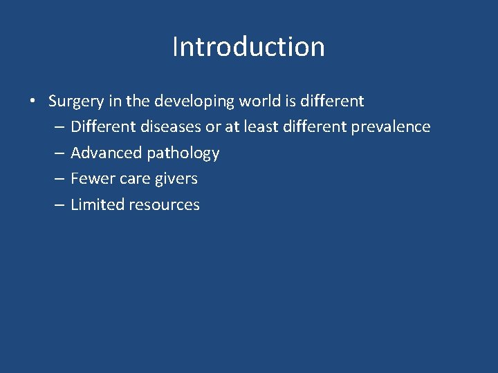 Introduction • Surgery in the developing world is different – Different diseases or at