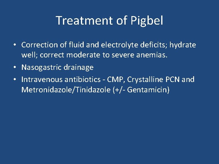 Treatment of Pigbel • Correction of fluid and electrolyte deficits; hydrate well; correct moderate