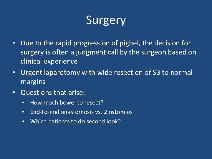 Surgery • Due to the rapid progression of pigbel, the decision for surgery is