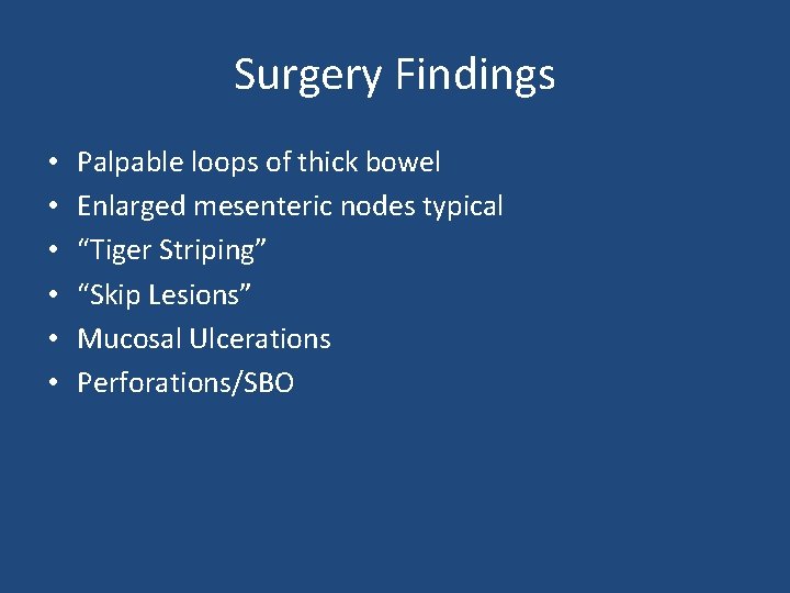 Surgery Findings • • • Palpable loops of thick bowel Enlarged mesenteric nodes typical