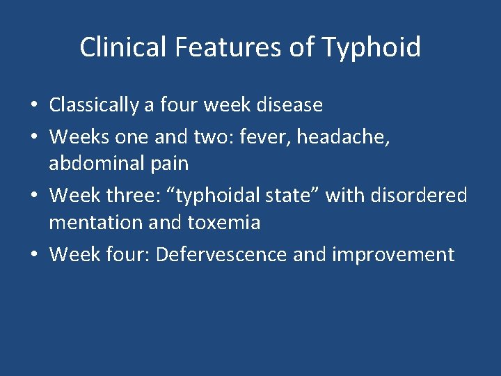 Clinical Features of Typhoid • Classically a four week disease • Weeks one and