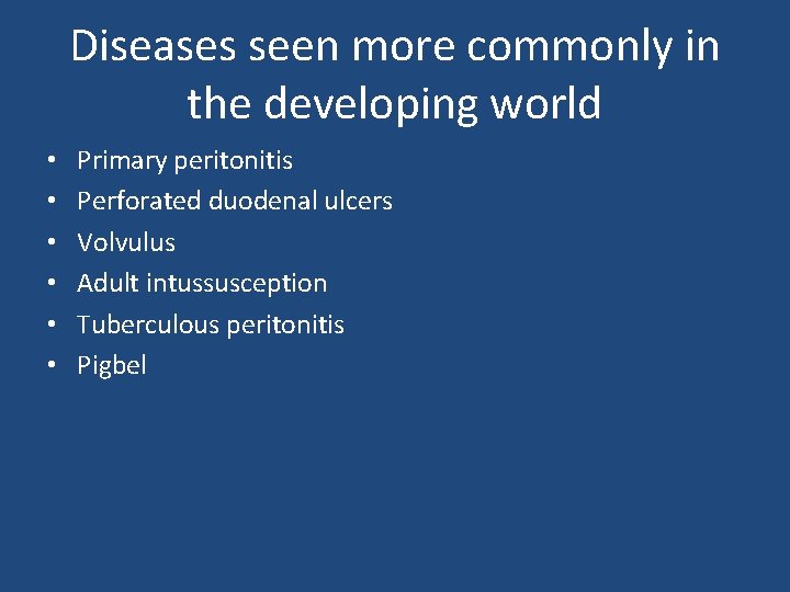 Diseases seen more commonly in the developing world • • • Primary peritonitis Perforated