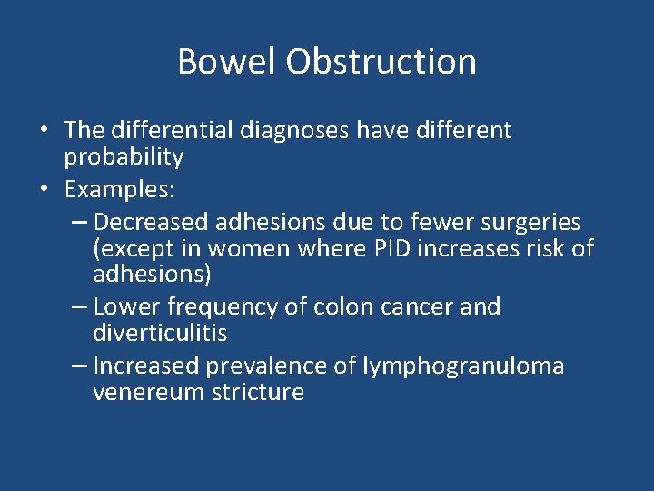 Bowel Obstruction • The differential diagnoses have different probability • Examples: – Decreased adhesions
