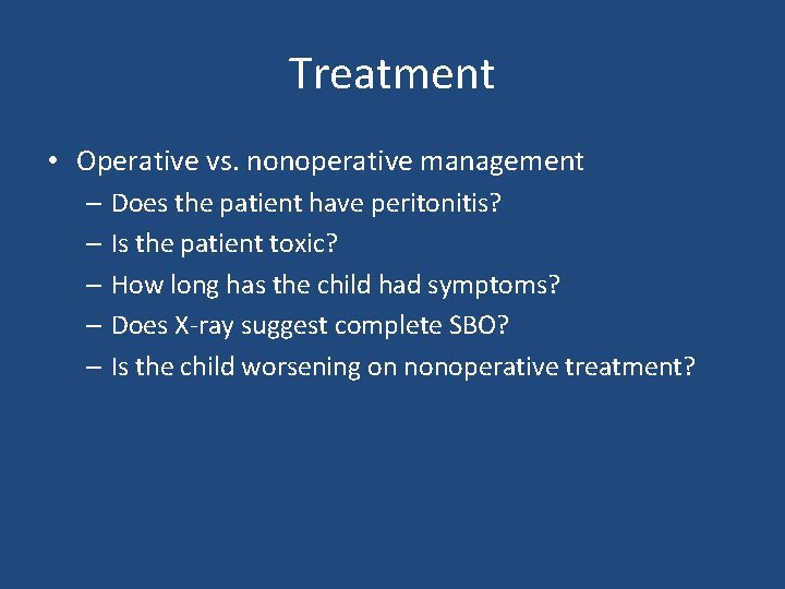 Treatment • Operative vs. nonoperative management – Does the patient have peritonitis? – Is