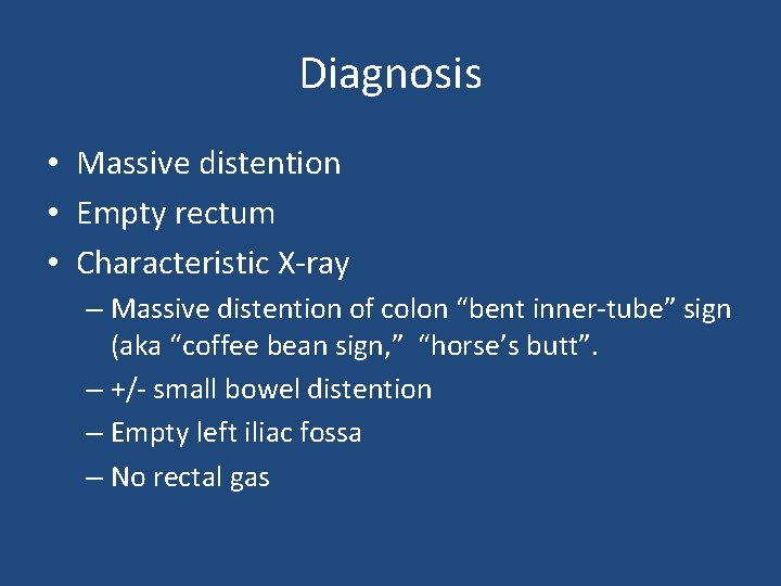 Diagnosis • Massive distention • Empty rectum • Characteristic X-ray – Massive distention of