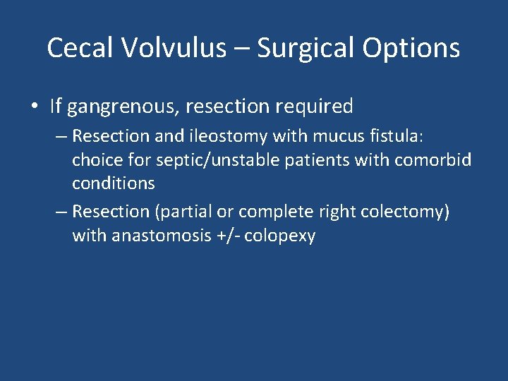 Cecal Volvulus – Surgical Options • If gangrenous, resection required – Resection and ileostomy