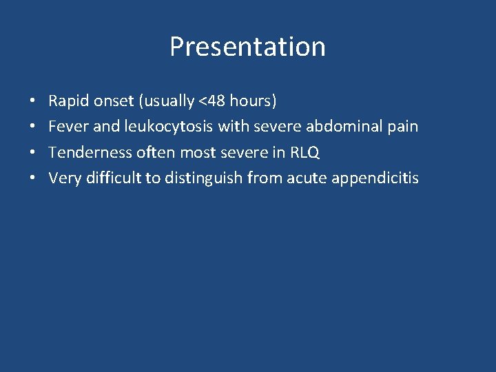 Presentation • • Rapid onset (usually <48 hours) Fever and leukocytosis with severe abdominal