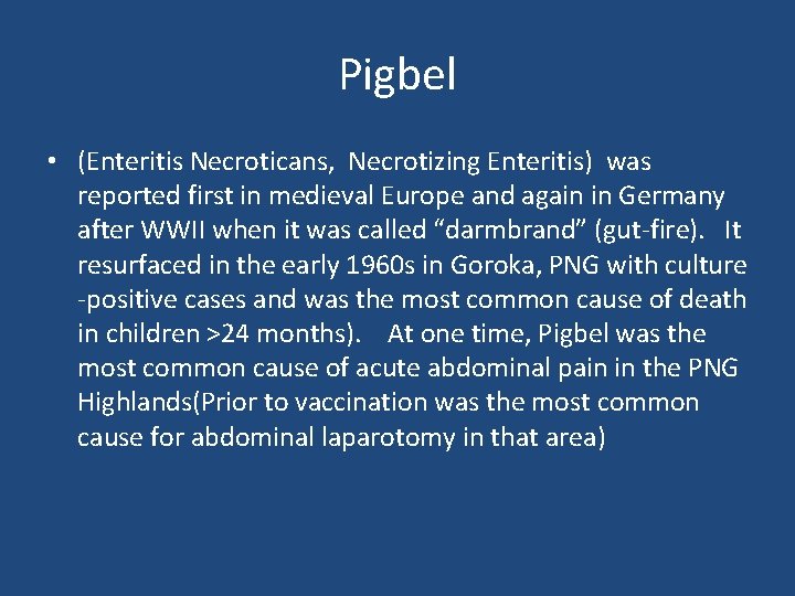 Pigbel • (Enteritis Necroticans, Necrotizing Enteritis) was reported first in medieval Europe and again