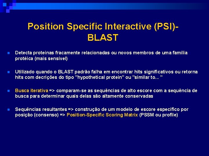 Position Specific Interactive (PSI)BLAST n Detecta proteínas fracamente relacionadas ou novos membros de uma