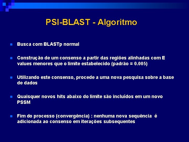 PSI-BLAST - Algoritmo n Busca com BLASTp normal n Construção de um consenso a