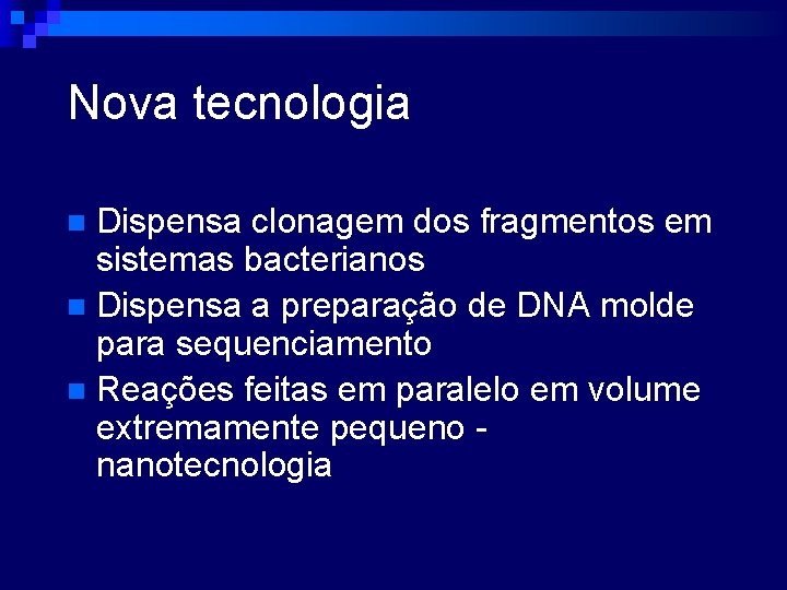 Nova tecnologia Dispensa clonagem dos fragmentos em sistemas bacterianos n Dispensa a preparação de