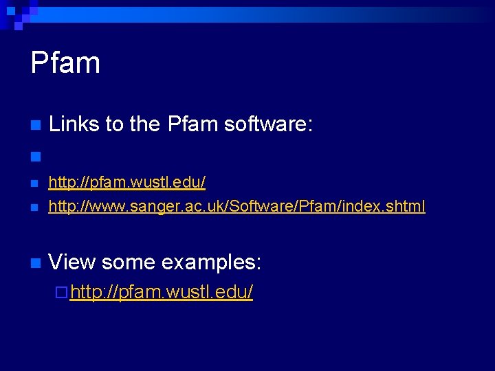 Pfam Links to the Pfam software: n n http: //pfam. wustl. edu/ http: //www.