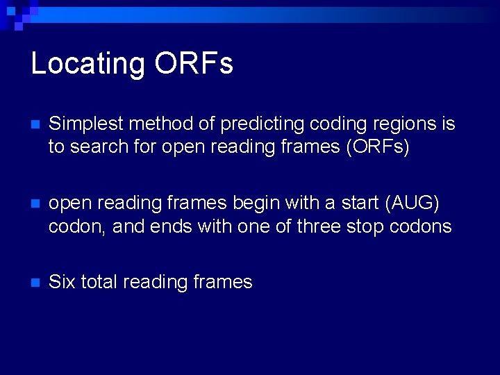 Locating ORFs n Simplest method of predicting coding regions is to search for open