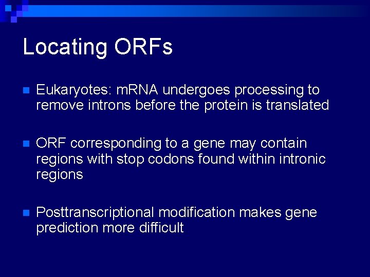 Locating ORFs n Eukaryotes: m. RNA undergoes processing to remove introns before the protein