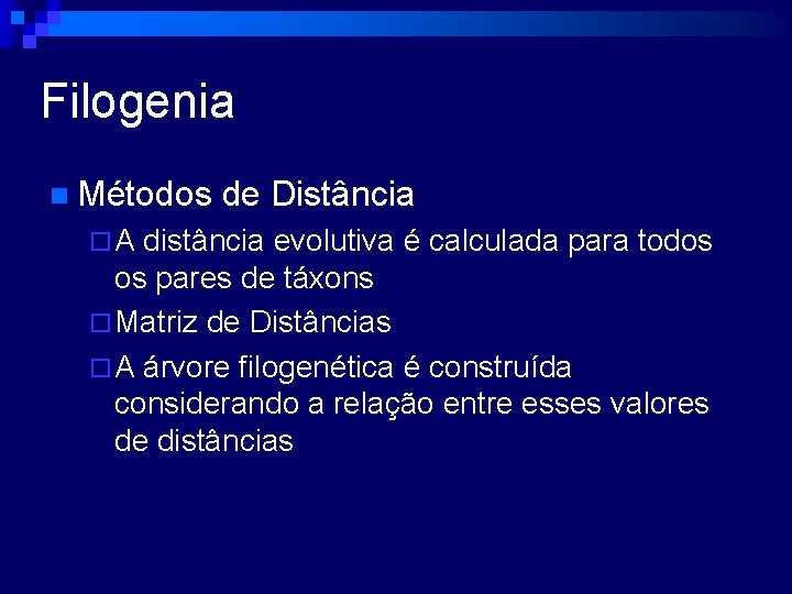 Filogenia n Métodos de Distância ¨ A distância evolutiva é calculada para todos os