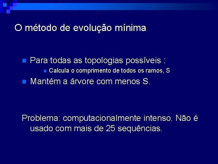  O método de evolução mínima n Para todas as topologias possíveis : n