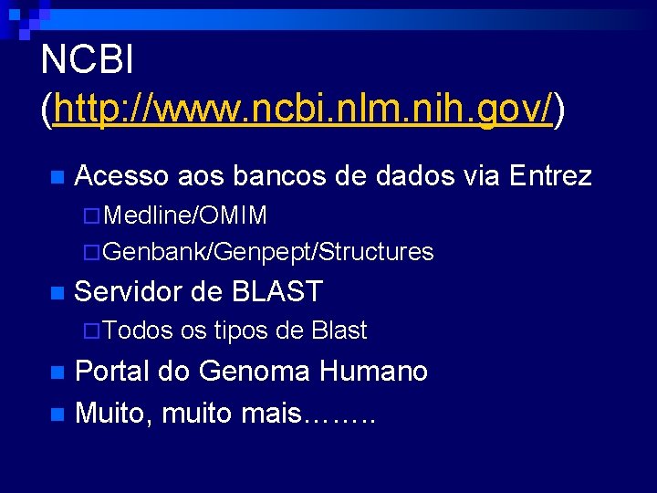 NCBI (http: //www. ncbi. nlm. nih. gov/) n Acesso aos bancos de dados via
