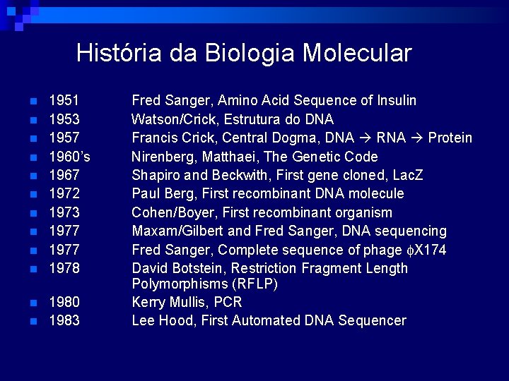 História da Biologia Molecular n n n 1951 1953 1957 1960’s 1967 1972 1973