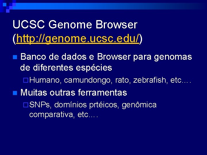 UCSC Genome Browser (http: //genome. ucsc. edu/) n Banco de dados e Browser para