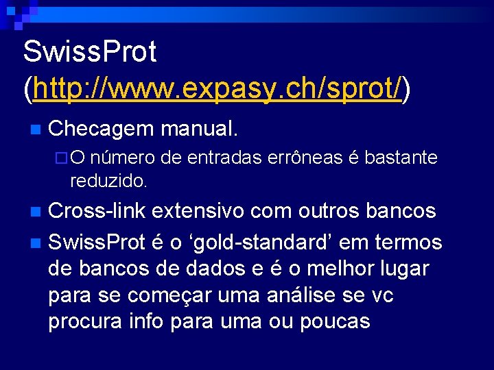 Swiss. Prot (http: //www. expasy. ch/sprot/) n Checagem manual. ¨ O número de entradas