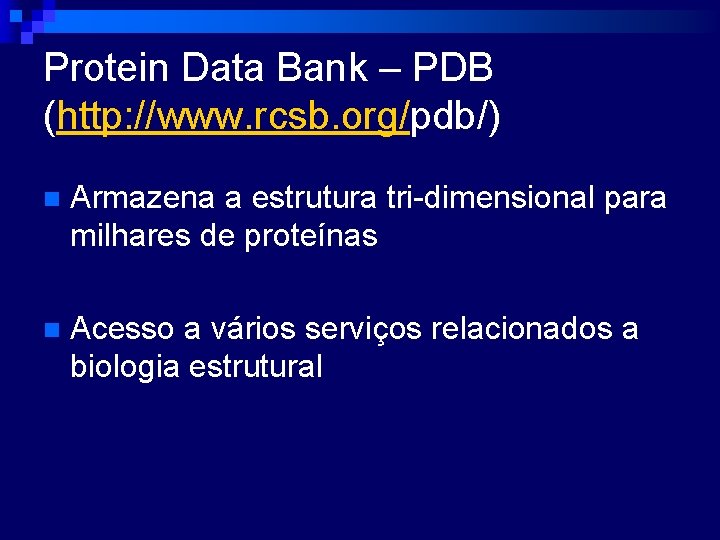 Protein Data Bank – PDB (http: //www. rcsb. org/pdb/) n Armazena a estrutura tri-dimensional