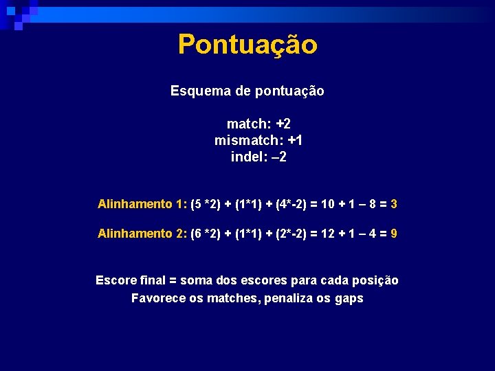 Pontuação Esquema de pontuação match: +2 mismatch: +1 indel: – 2 Alinhamento 1: (5