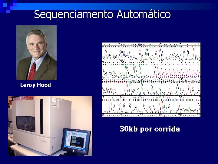 Sequenciamento Automático Leroy Hood 30 kb por corrida 