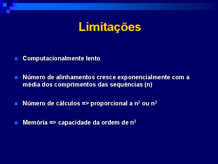 Limitações n Computacionalmente lento n Número de alinhamentos cresce exponencialmente com a média dos