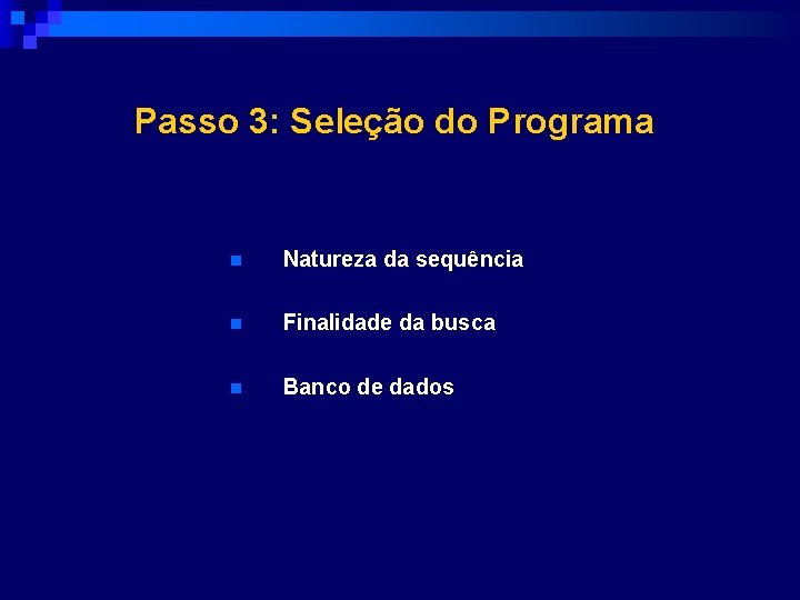 Passo 3: Seleção do Programa n Natureza da sequência n Finalidade da busca n