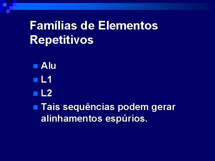 Famílias de Elementos Repetitivos Alu n L 1 n L 2 n Tais sequências