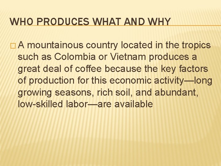 WHO PRODUCES WHAT AND WHY �A mountainous country located in the tropics such as