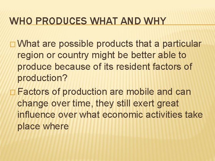 WHO PRODUCES WHAT AND WHY � What are possible products that a particular region