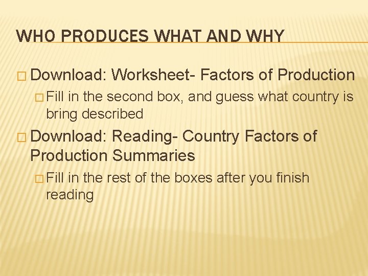 WHO PRODUCES WHAT AND WHY � Download: Worksheet- Factors of Production � Fill in