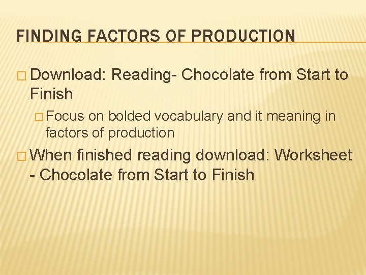 FINDING FACTORS OF PRODUCTION � Download: Reading- Chocolate from Start to Finish � Focus