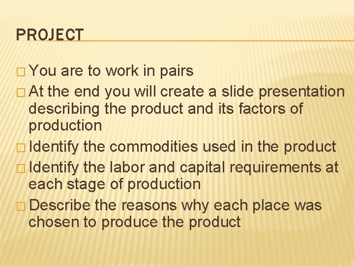 PROJECT � You are to work in pairs � At the end you will