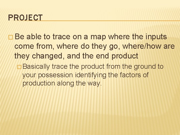 PROJECT � Be able to trace on a map where the inputs come from,