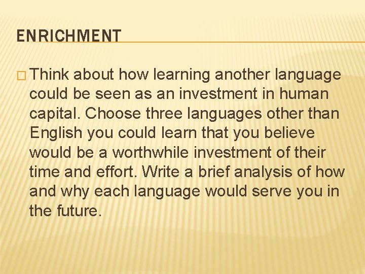 ENRICHMENT � Think about how learning another language could be seen as an investment