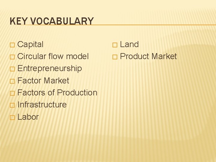 KEY VOCABULARY Capital � Circular flow model � Entrepreneurship � Factor Market � Factors
