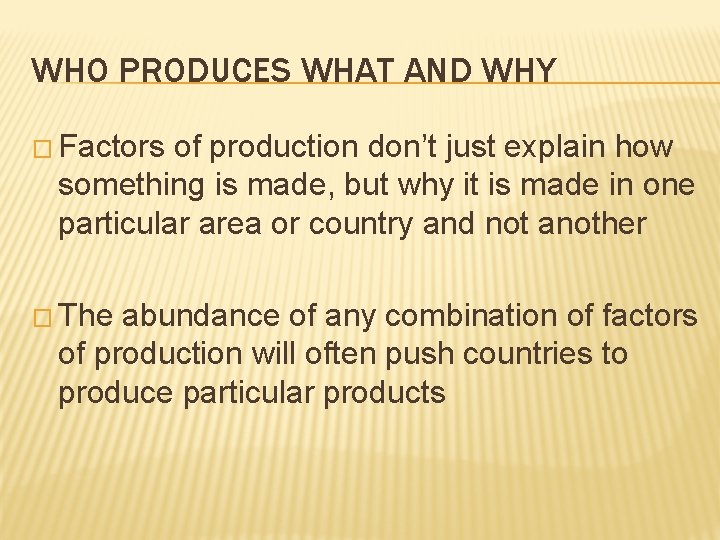 WHO PRODUCES WHAT AND WHY � Factors of production don’t just explain how something