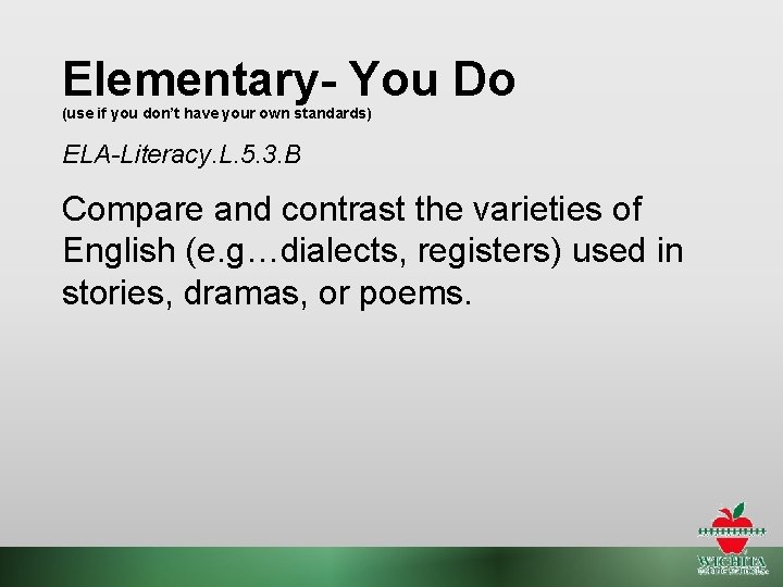 Elementary- You Do (use if you don’t have your own standards) ELA-Literacy. L. 5.