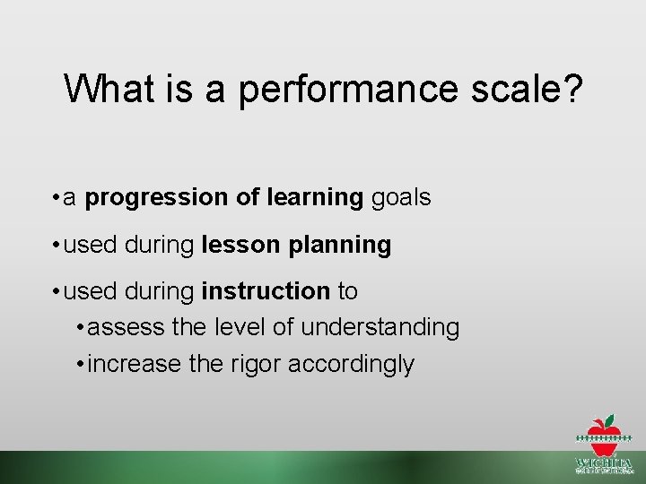 What is a performance scale? • a progression of learning goals • used during