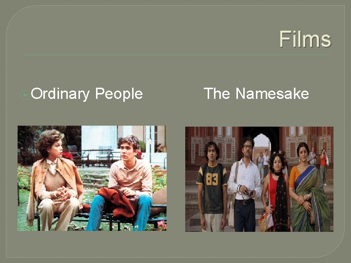 Films ⦿Ordinary People The Namesake 